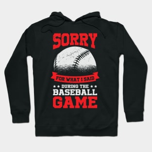 Sorry For What I Said During The Baseball Game Hoodie